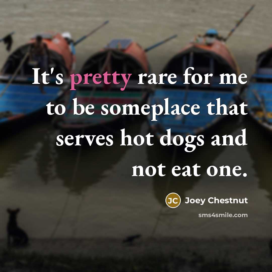 “It's pretty rare for me to be someplace that serves…” quote by Joey Chestnut