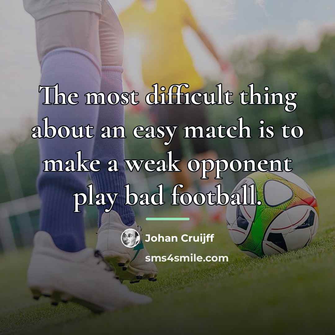 “The most difficult thing about an easy match is to…” quote by Johan Cruijff