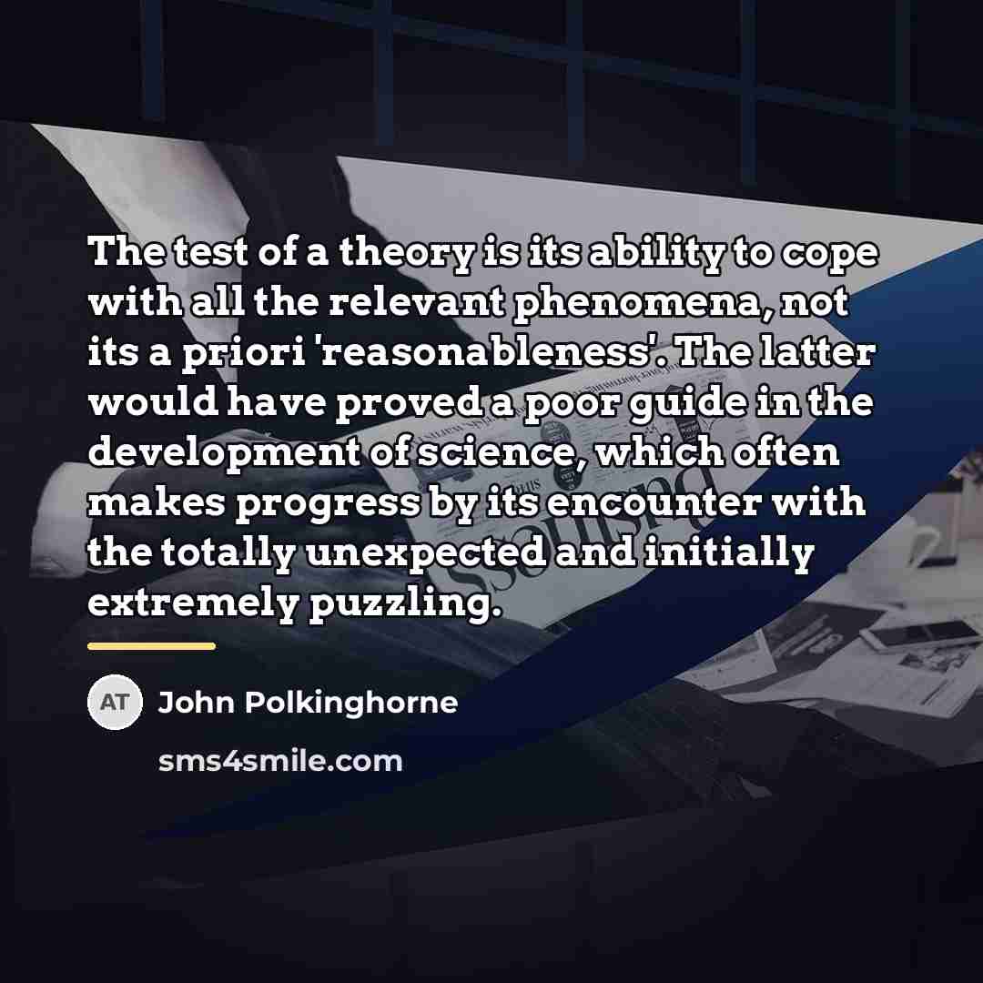 “The test of a theory is its ability to cope…” quote by John Polkinghorne
