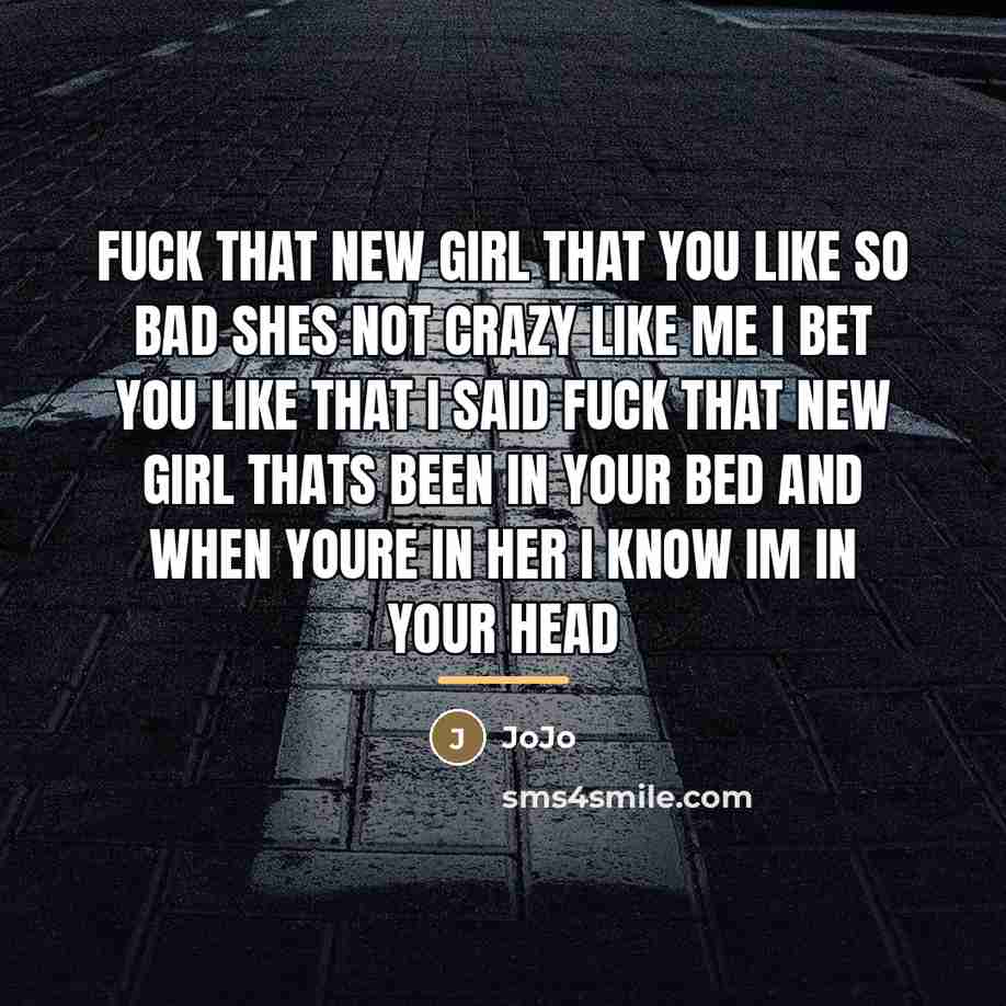 “Fuck that new girl that you like so bad Shes…” quote by JoJo