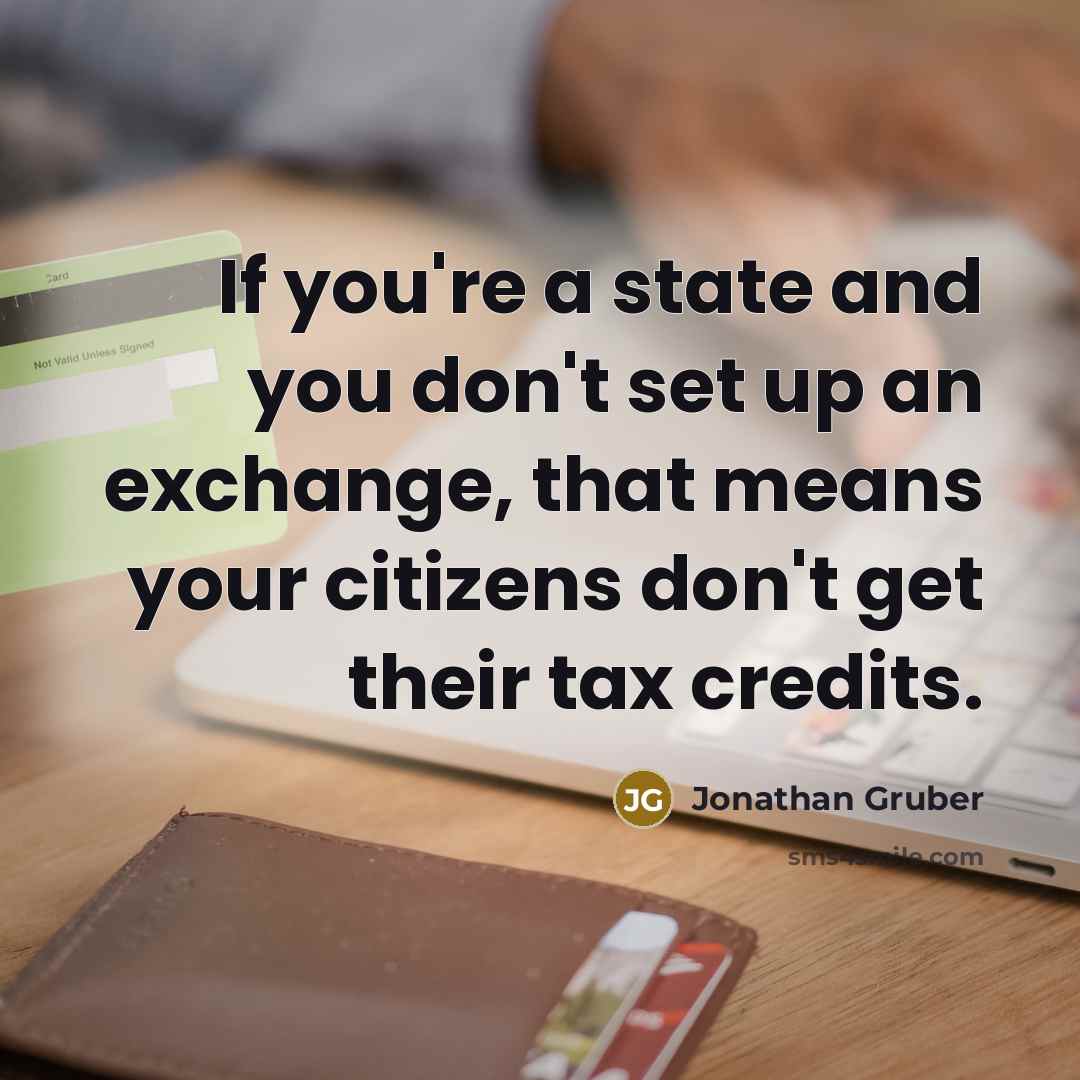 “If you're a state and you don't set up an…” quote by Jonathan Gruber