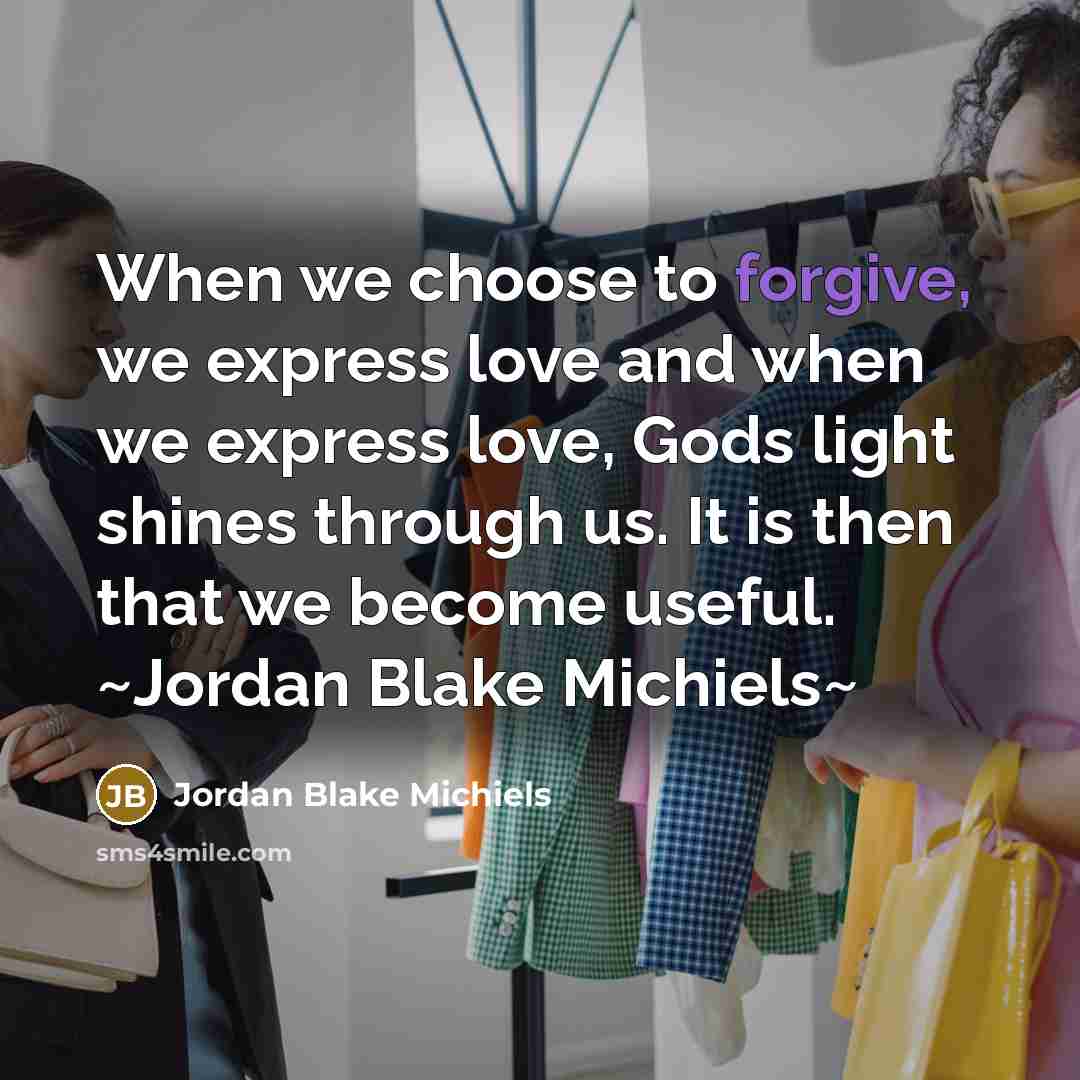 “When we choose to forgive, we express love and when…” quote by Jordan Blake Michiels