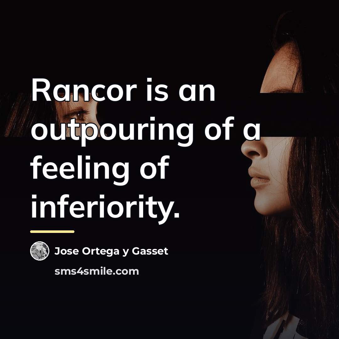 “Rancor is an outpouring of a feeling of inferiority.…” quote by Jose Ortega y Gasset