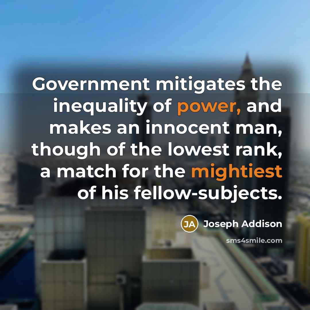 “Government mitigates the inequality of power, and makes an innocent…” quote by Joseph Addison