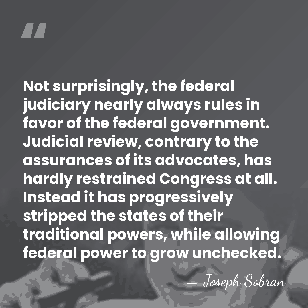Not surprisingly, the federal judiciary nearly always rules in favor of the&hellip; - Joseph Sobran