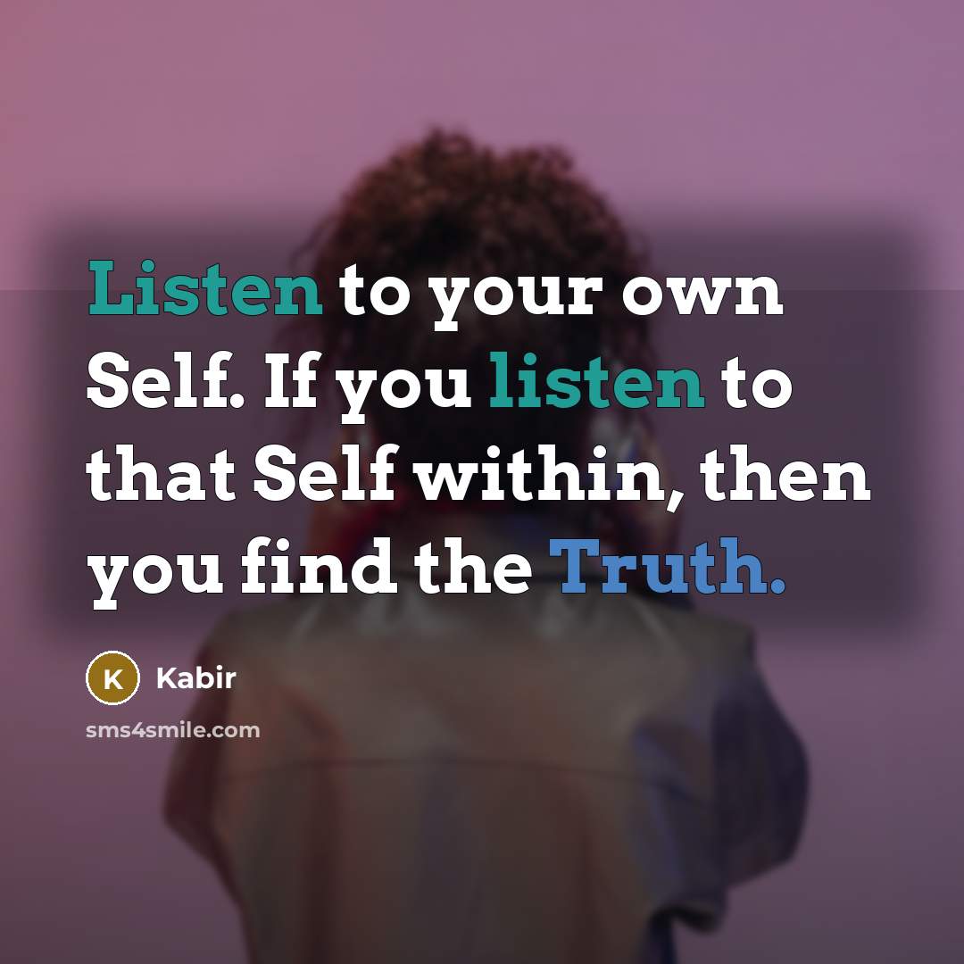 “Listen to your own Self. If you listen to that…” quote by Kabir