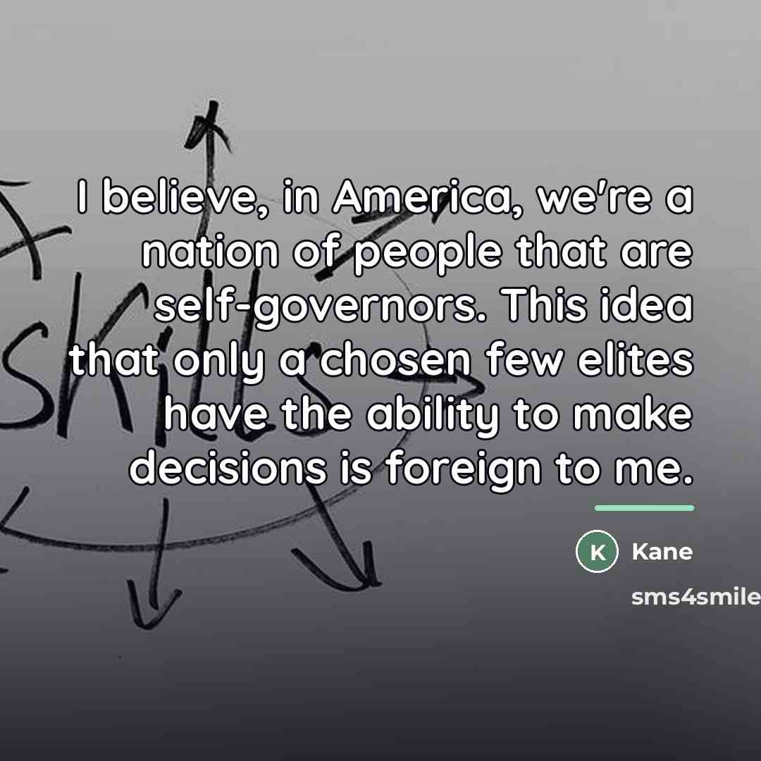 “I believe, in America, we're a nation of people that…” quote by Kane