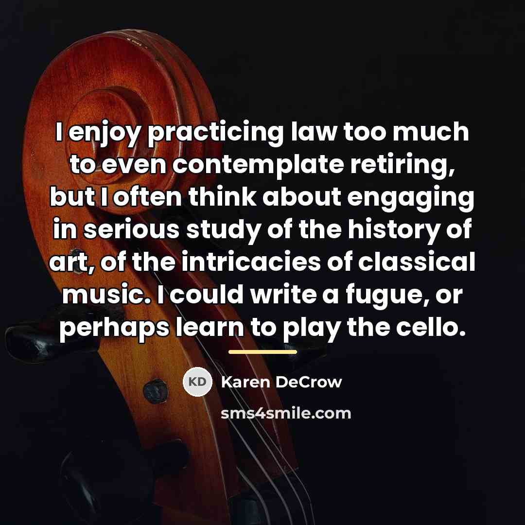 “I enjoy practicing law too much to even contemplate retiring,…” quote by Karen DeCrow