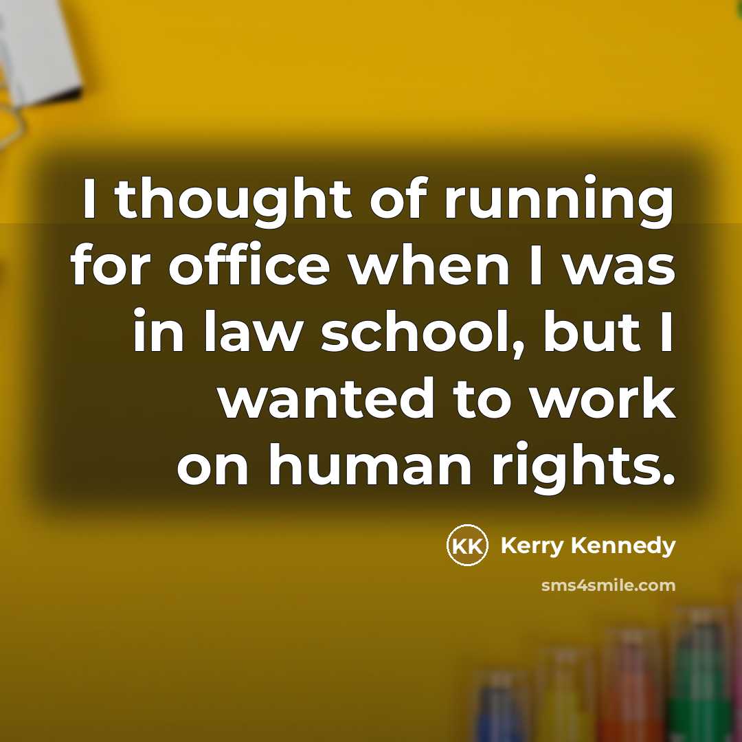 “I thought of running for office when I was in…” quote by Kerry Kennedy