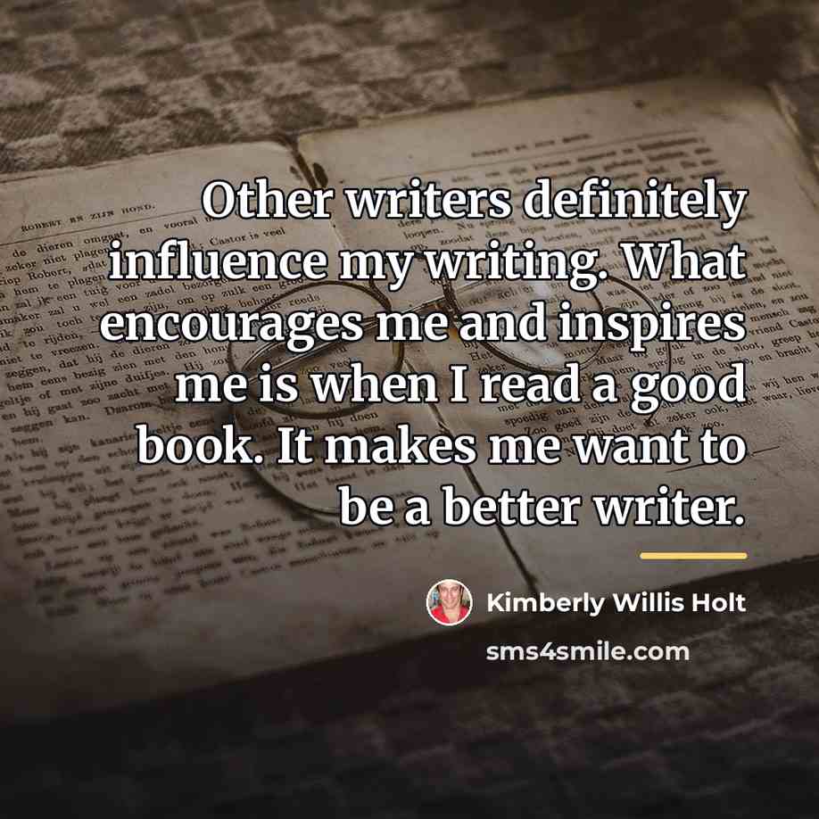 “Other writers definitely influence my writing. What encourages me and…” quote by Kimberly Willis Holt