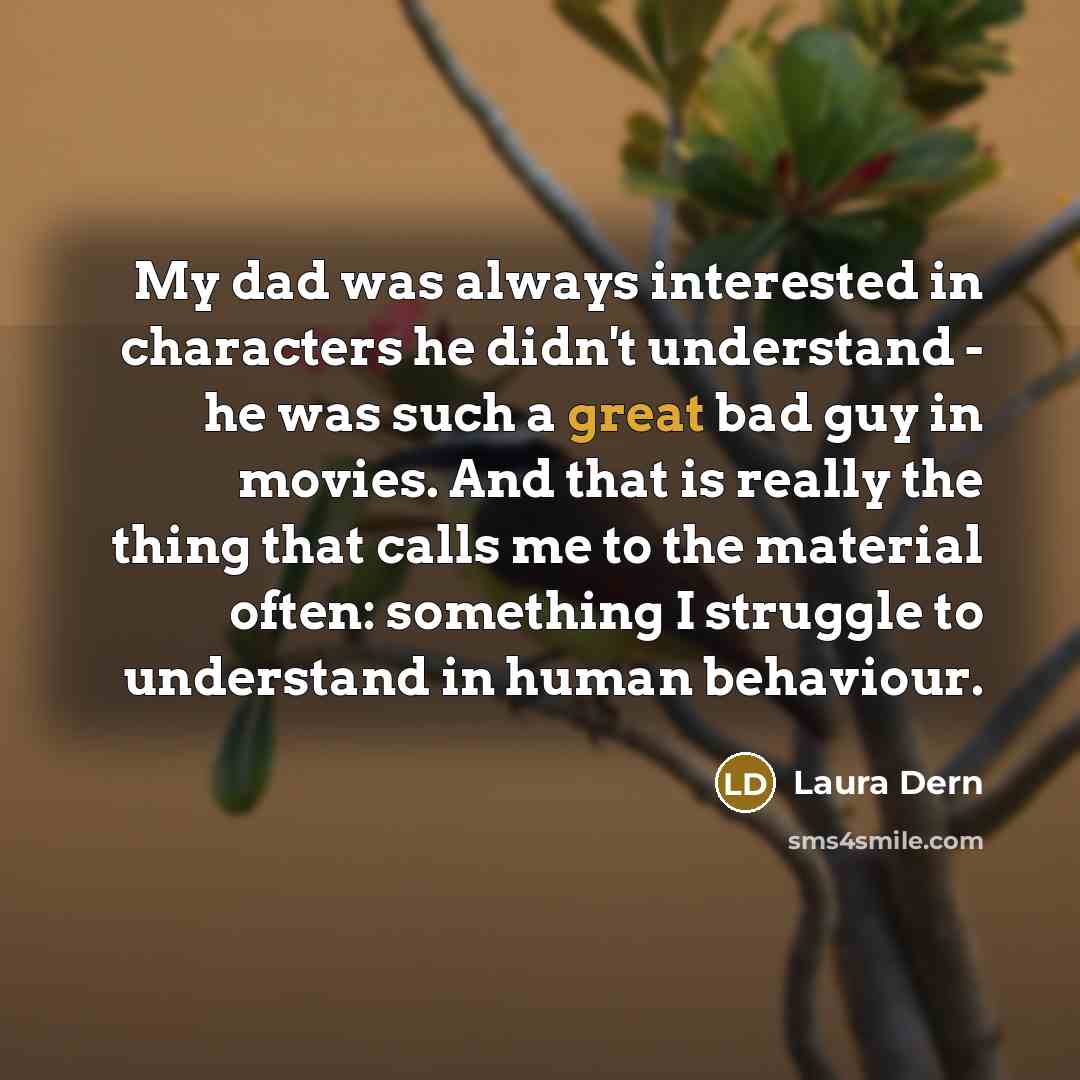“My dad was always interested in characters he didn't understand…” quote by Laura Dern