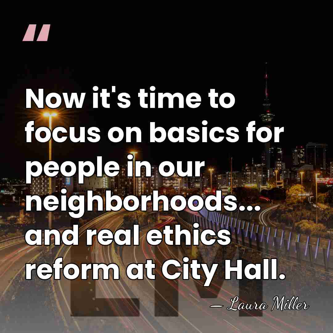 Now it's time to focus on basics for people in our neighborhoods...&hellip; - Laura Miller