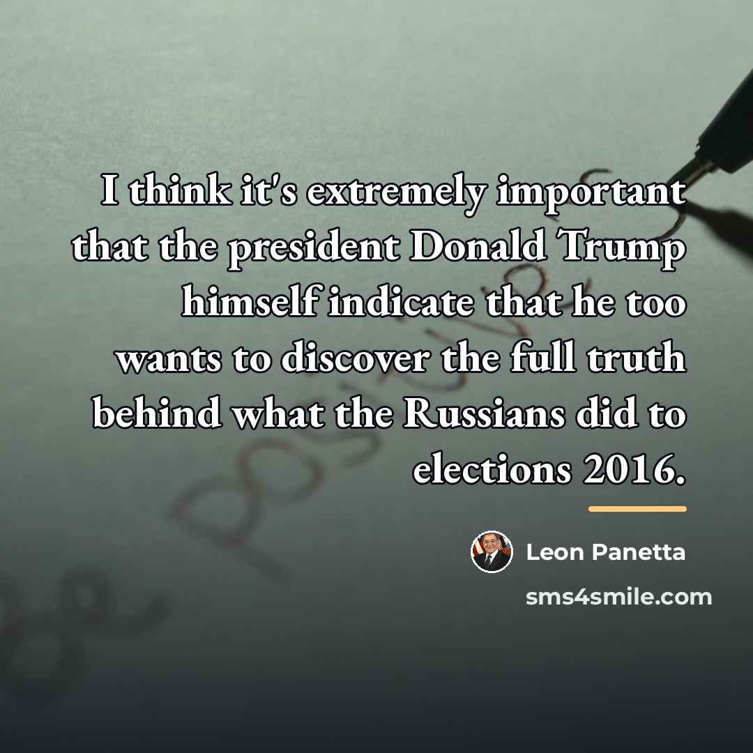 “I think it's extremely important that the president Donald Trump…” quote by Leon Panetta