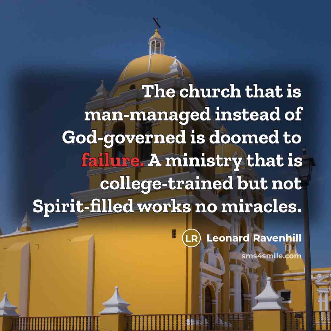 “The church that is man-managed instead of God-governed is doomed…” quote by Leonard Ravenhill