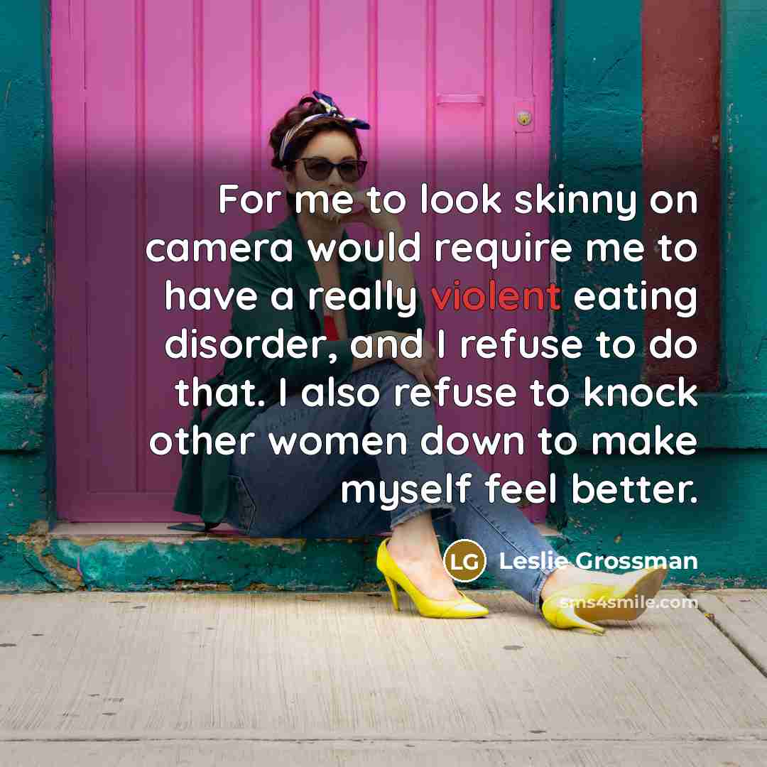 “For me to look skinny on camera would require me…” quote by Leslie Grossman