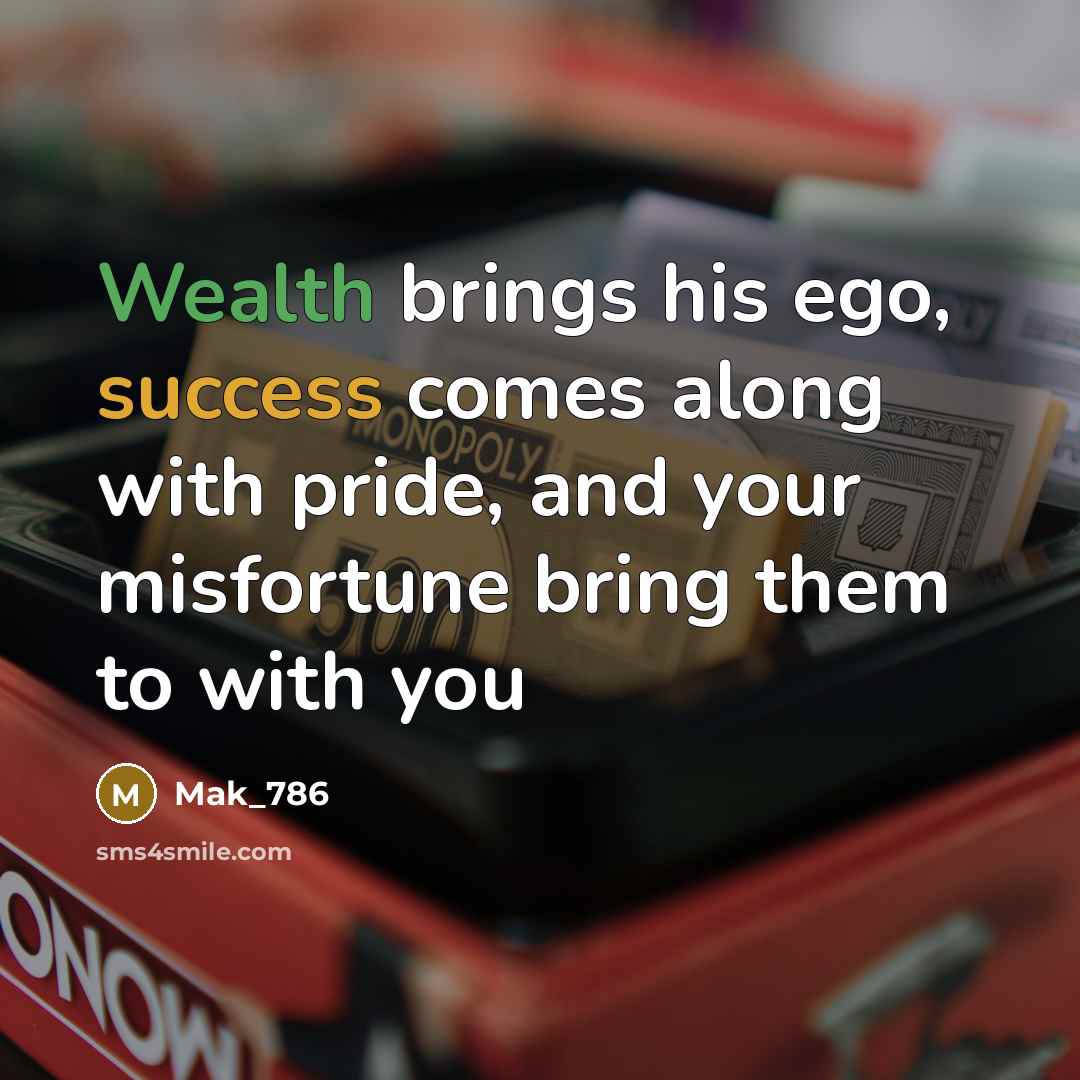 “Wealth brings his ego, success comes along with pride, and…” quote by Mak_786