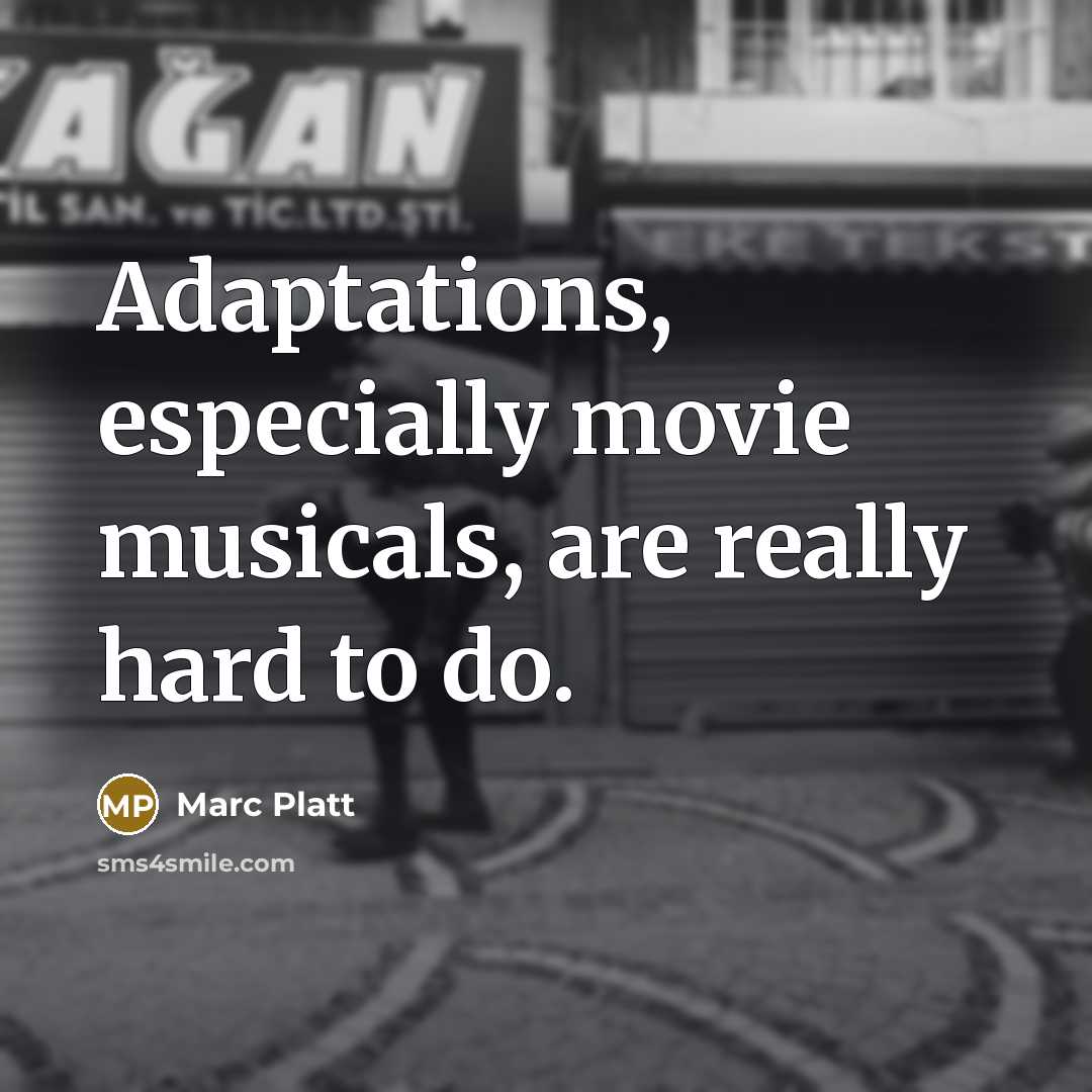 “Adaptations, especially movie musicals, are really hard to do.…” quote by Marc Platt