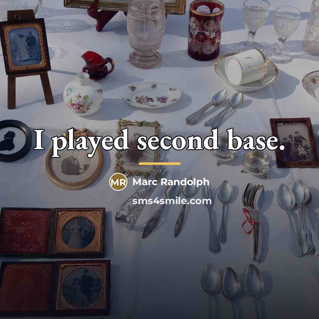 “I played second base.…” quote by Marc Randolph