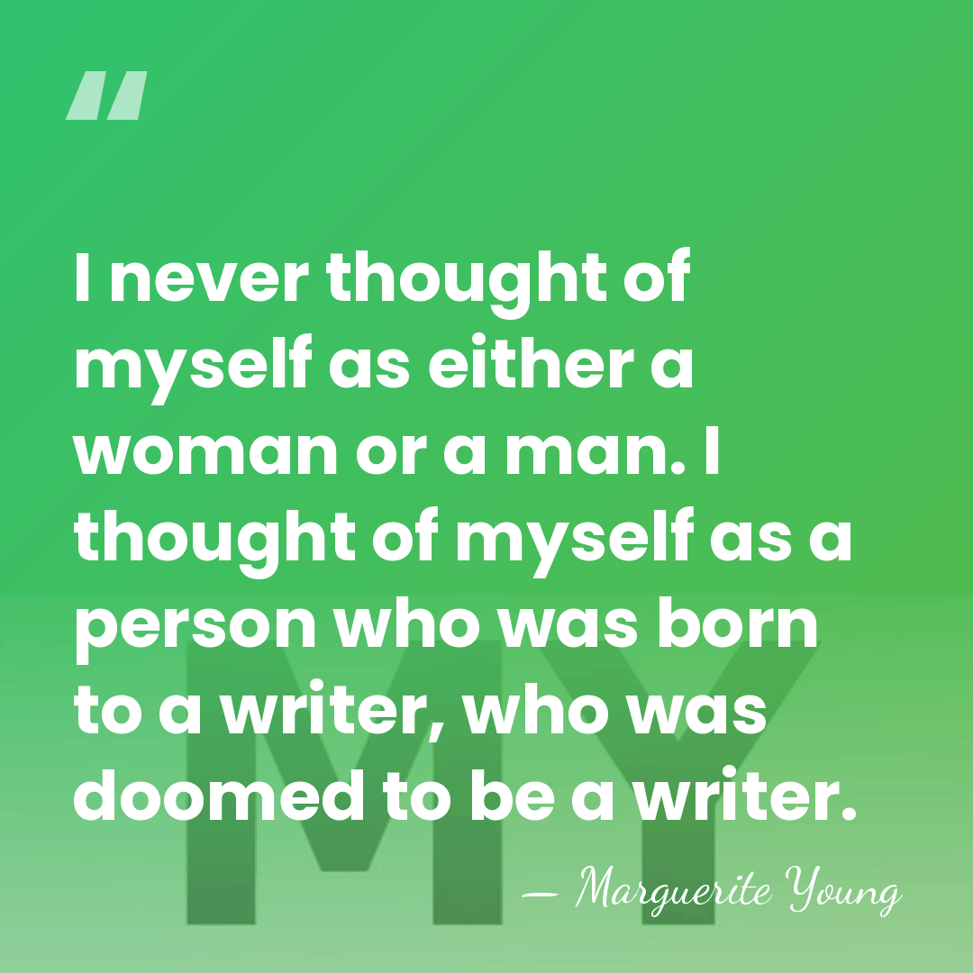 I never thought of myself as either a woman or a man.&hellip; - Marguerite Young