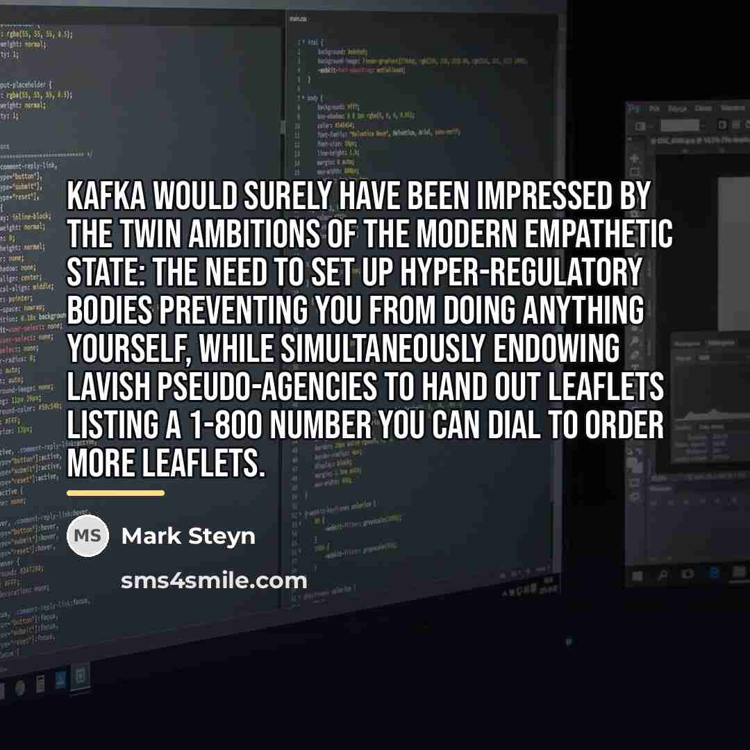 “Kafka would surely have been impressed by the twin ambitions…” quote by Mark Steyn