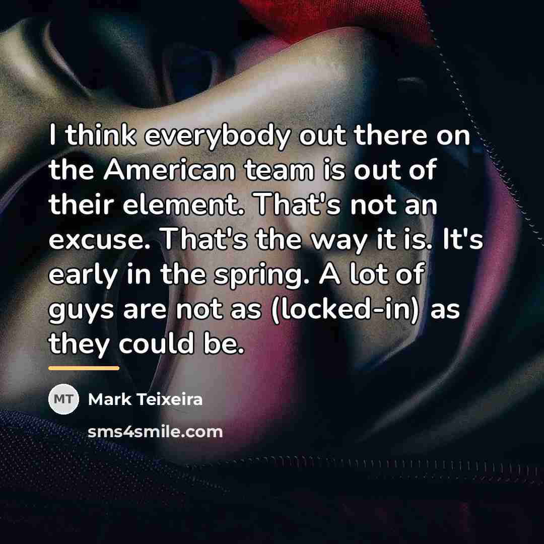 “I think everybody out there on the American team is…” quote by Mark Teixeira