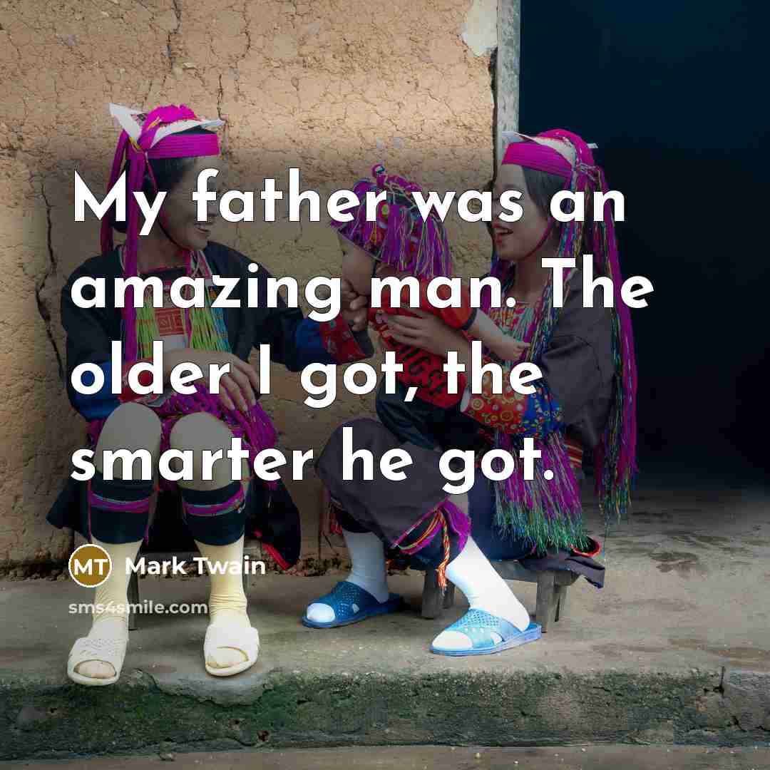 “My father was an amazing man. The older I got,…” quote by Mark Twain