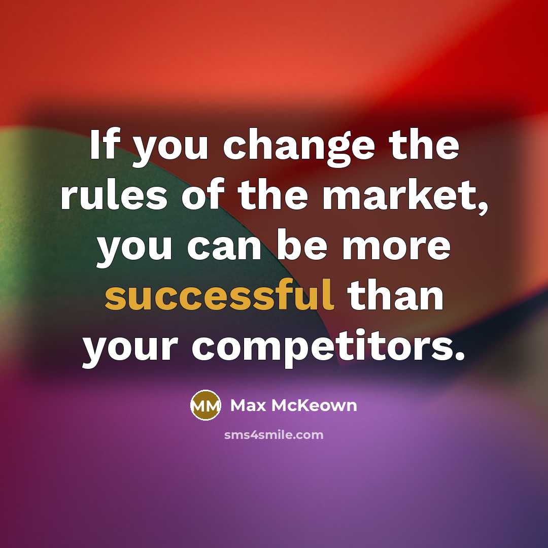 “If you change the rules of the market, you can…” quote by Max McKeown