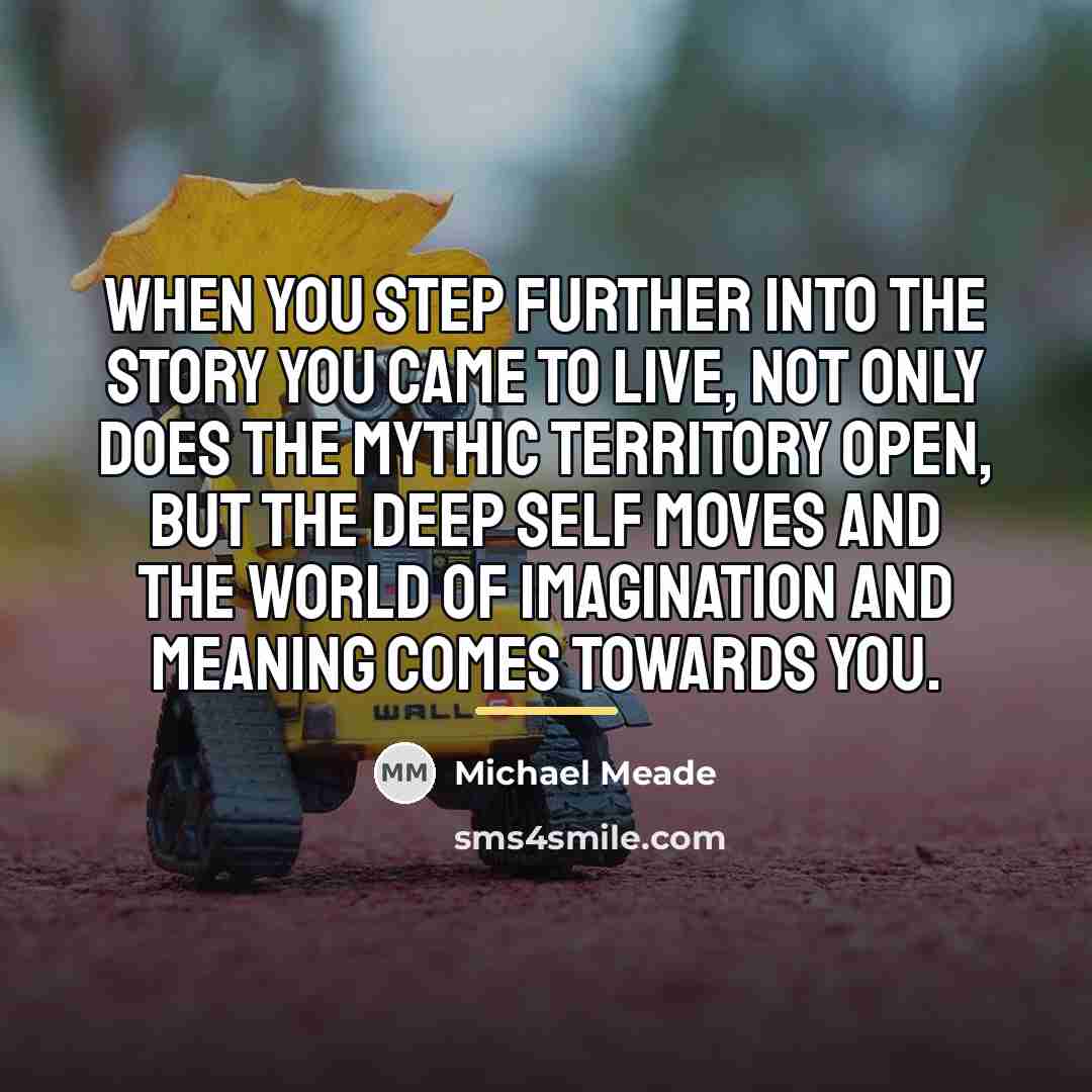 “When you step further into the story you came to…” quote by Michael Meade