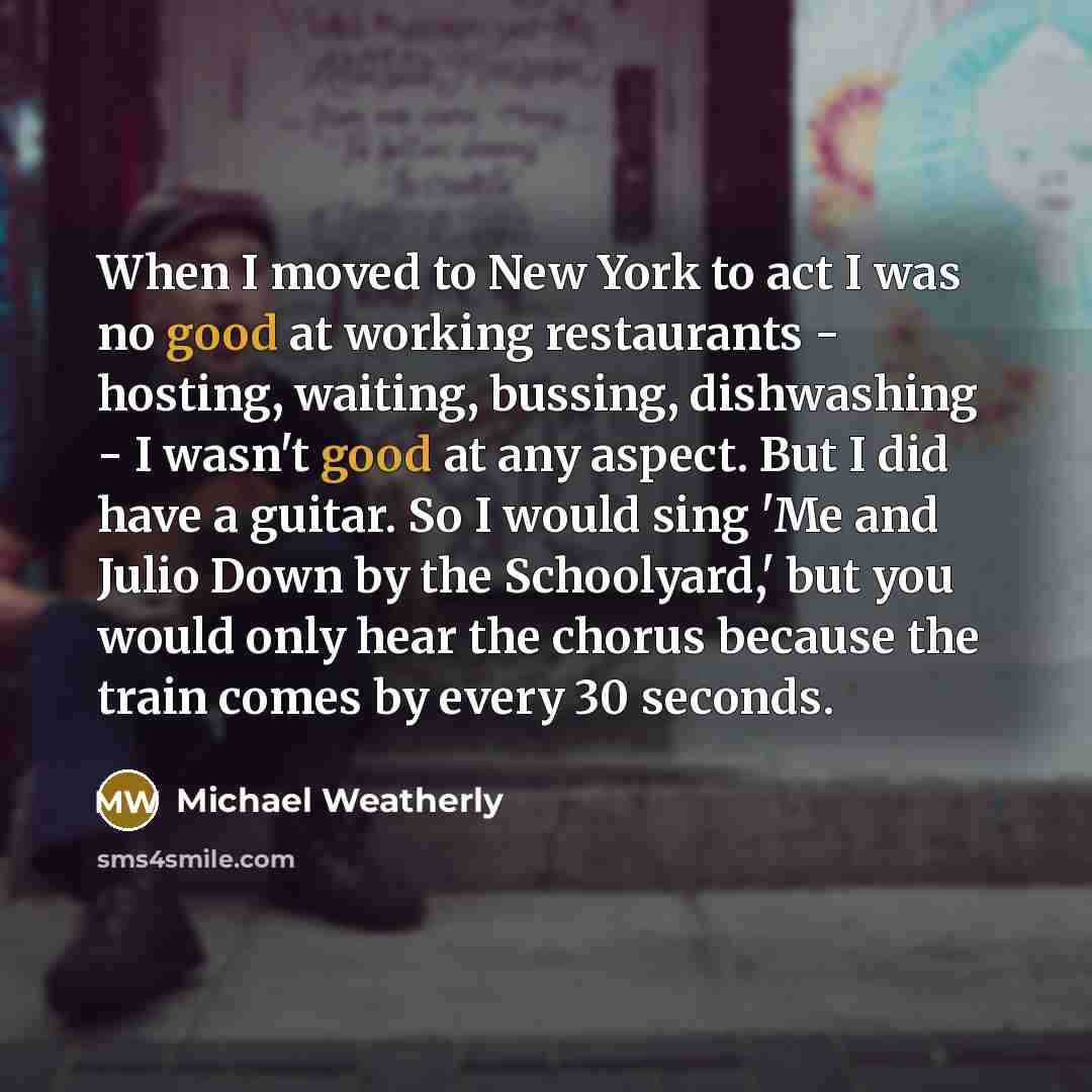 “When I moved to New York to act I was…” quote by Michael Weatherly