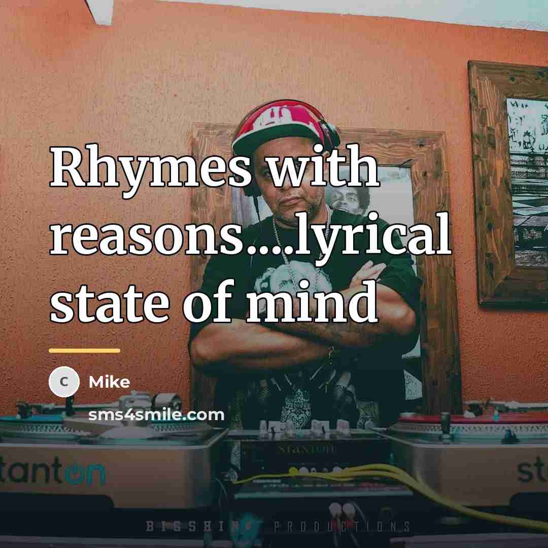 “Rhymes with reasons....lyrical state of mind…” quote by Mike