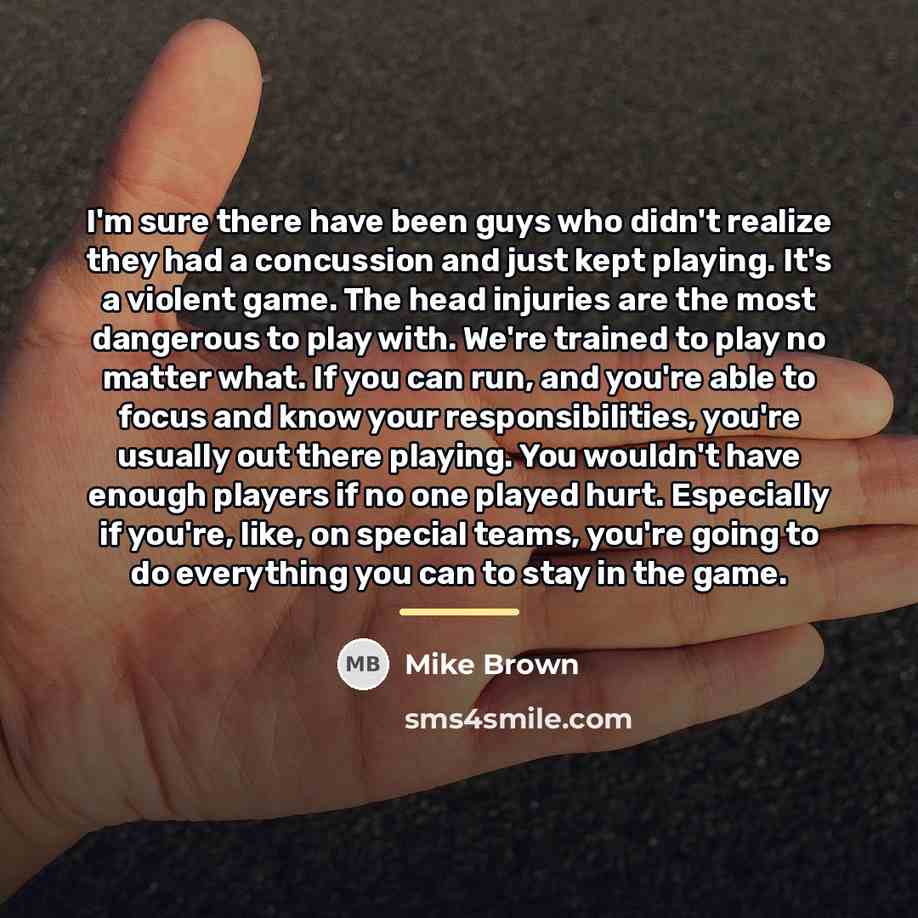 “I'm sure there have been guys who didn't realize they…” quote by Mike Brown