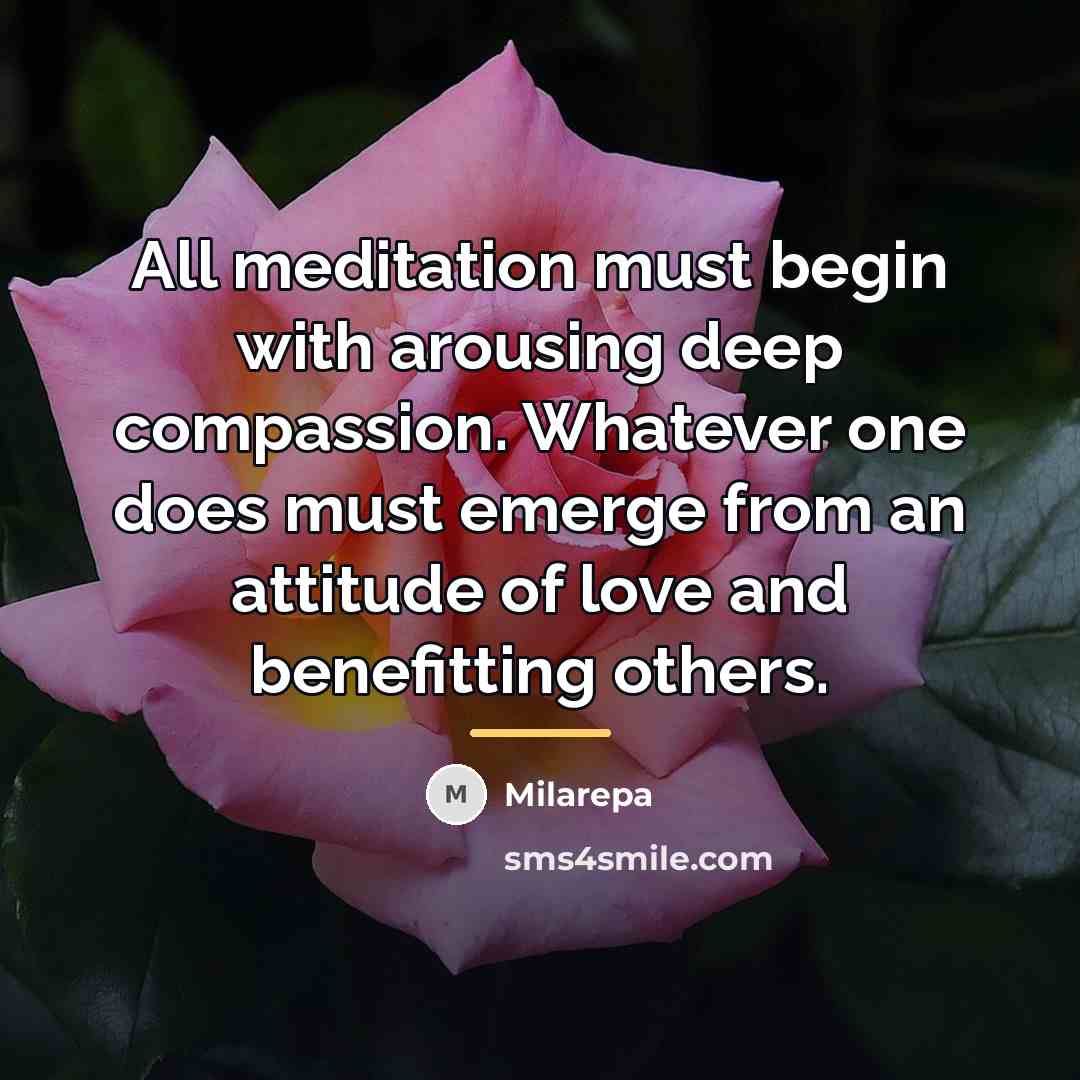 “All meditation must begin with arousing deep compassion. Whatever one…” quote by Milarepa
