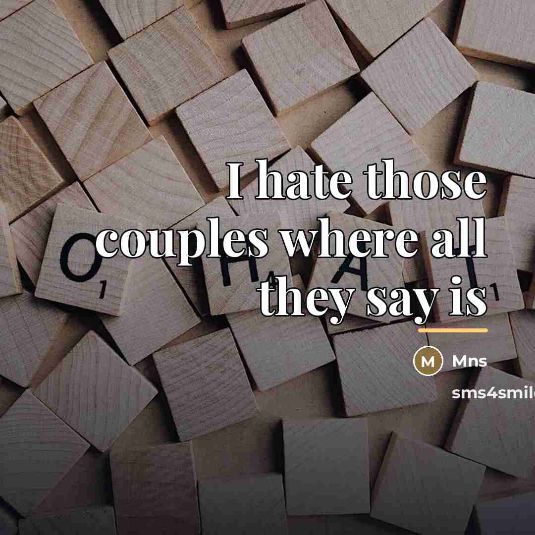 “I hate those couples where all they say is…” quote by Mns