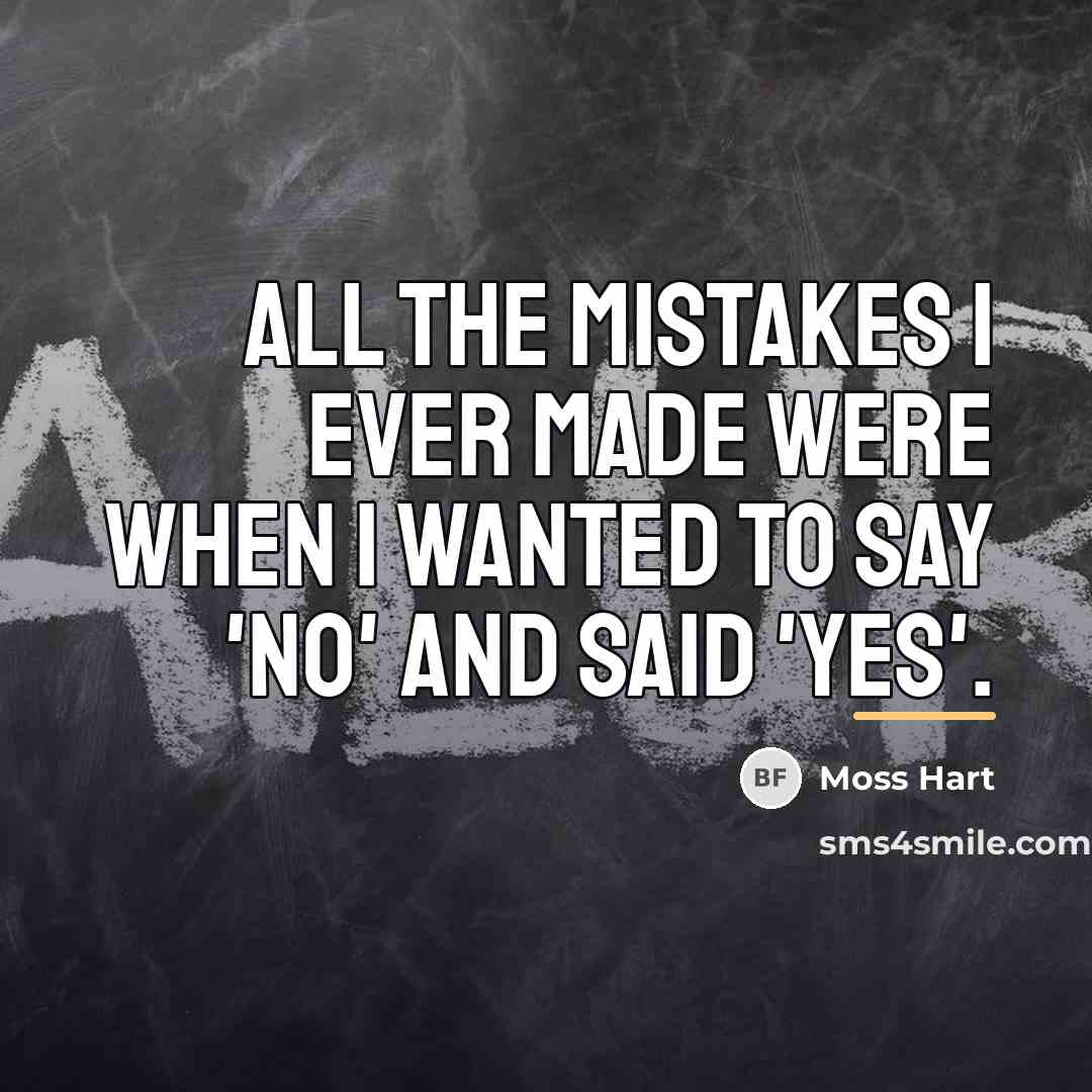 “All the mistakes I ever made were when I wanted…” quote by Moss Hart
