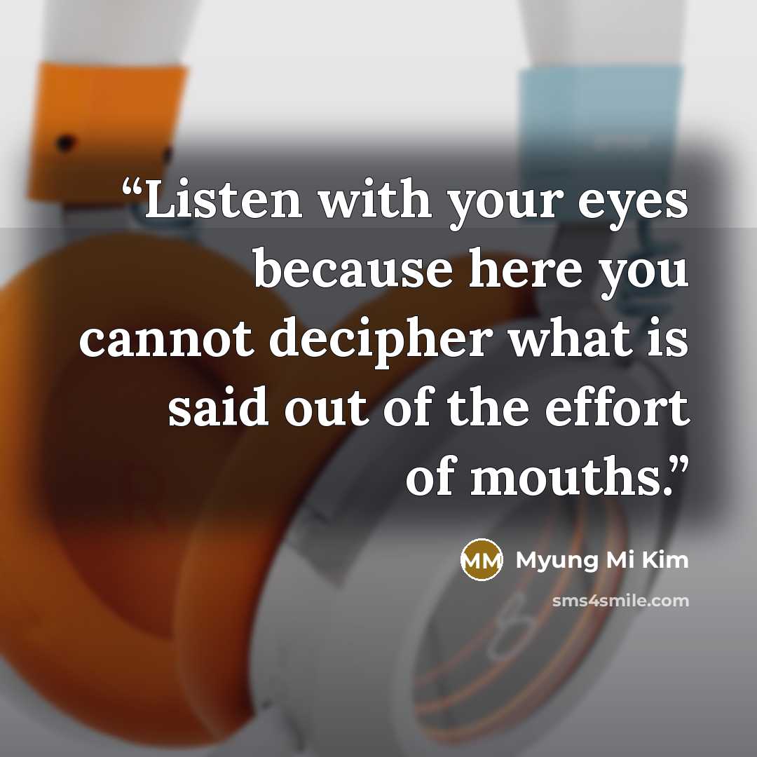 “Listen with your eyes because here you cannot decipher what is said out of the effort of mouths.” quote by Myung Mi Kim