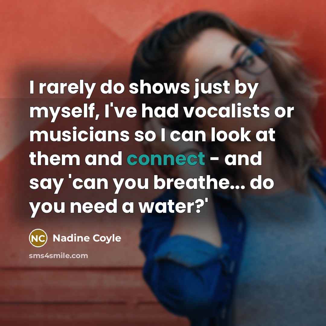 “I rarely do shows just by myself, I've had vocalists…” quote by Nadine Coyle