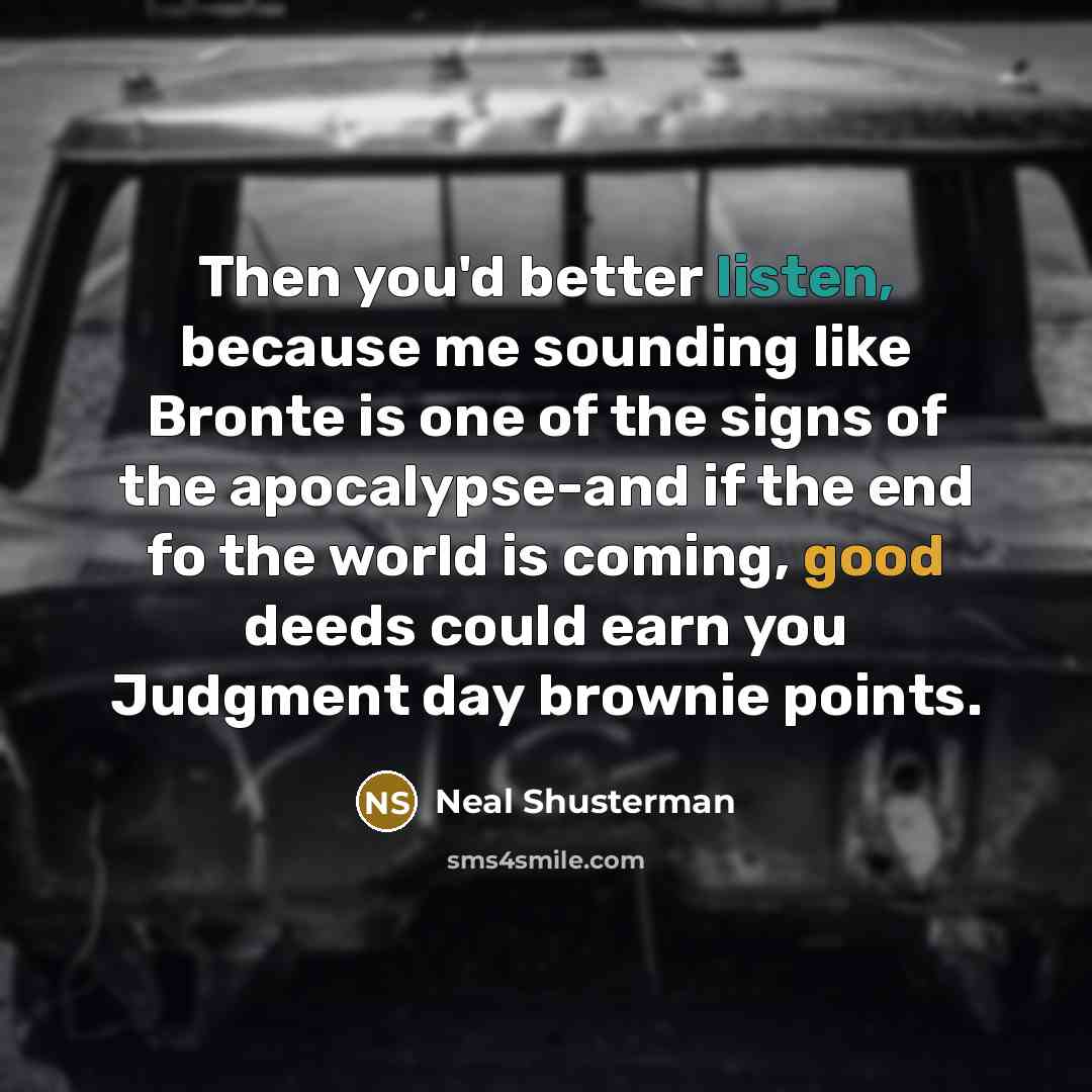 “Then you'd better listen, because me sounding like Bronte is…” quote by Neal Shusterman