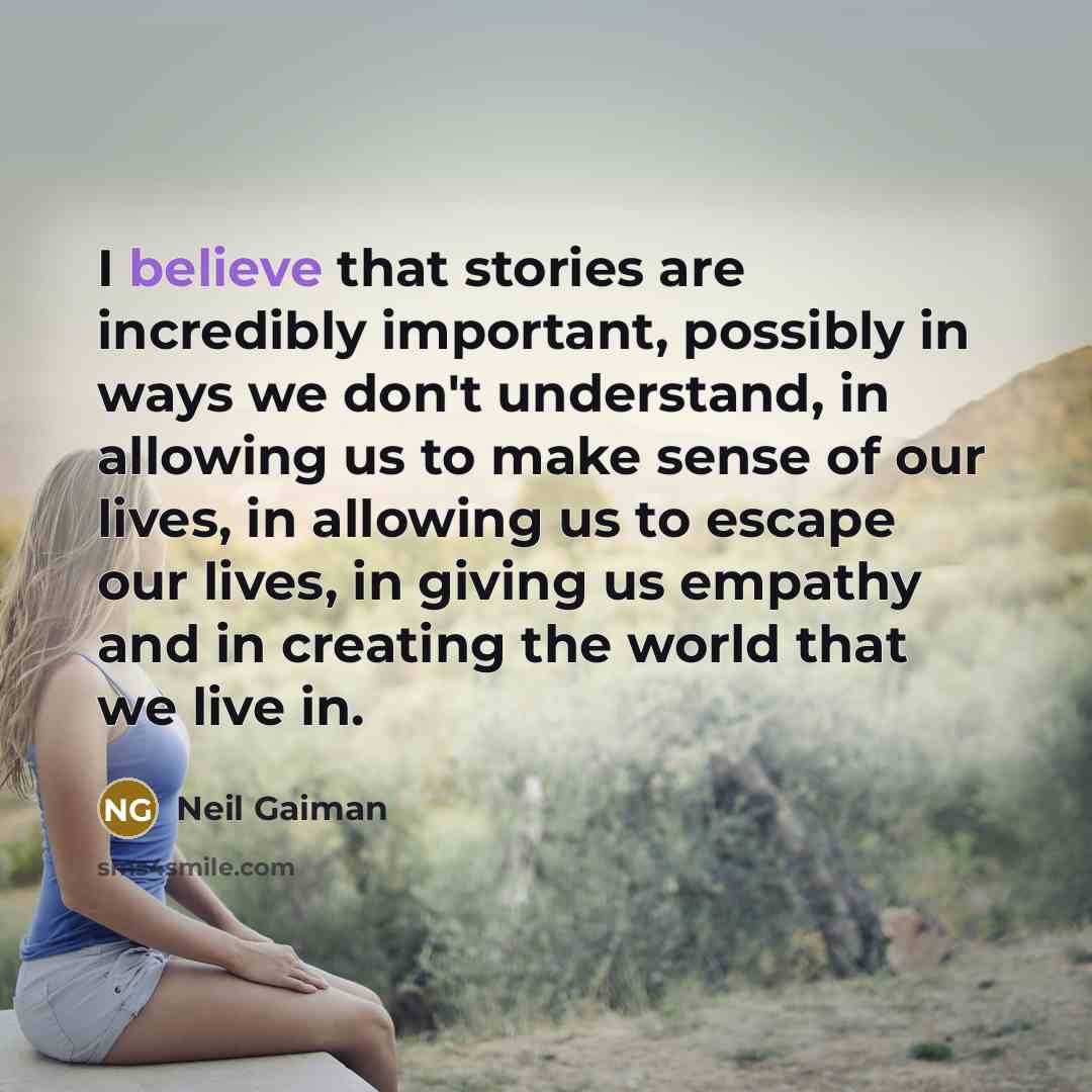 “I believe that stories are incredibly important, possibly in ways…” quote by Neil Gaiman