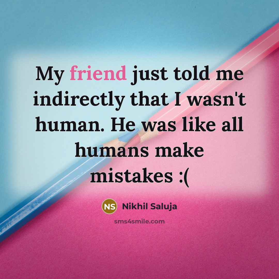 “My friend just told me indirectly that I wasn't human.…” quote by Nikhil Saluja