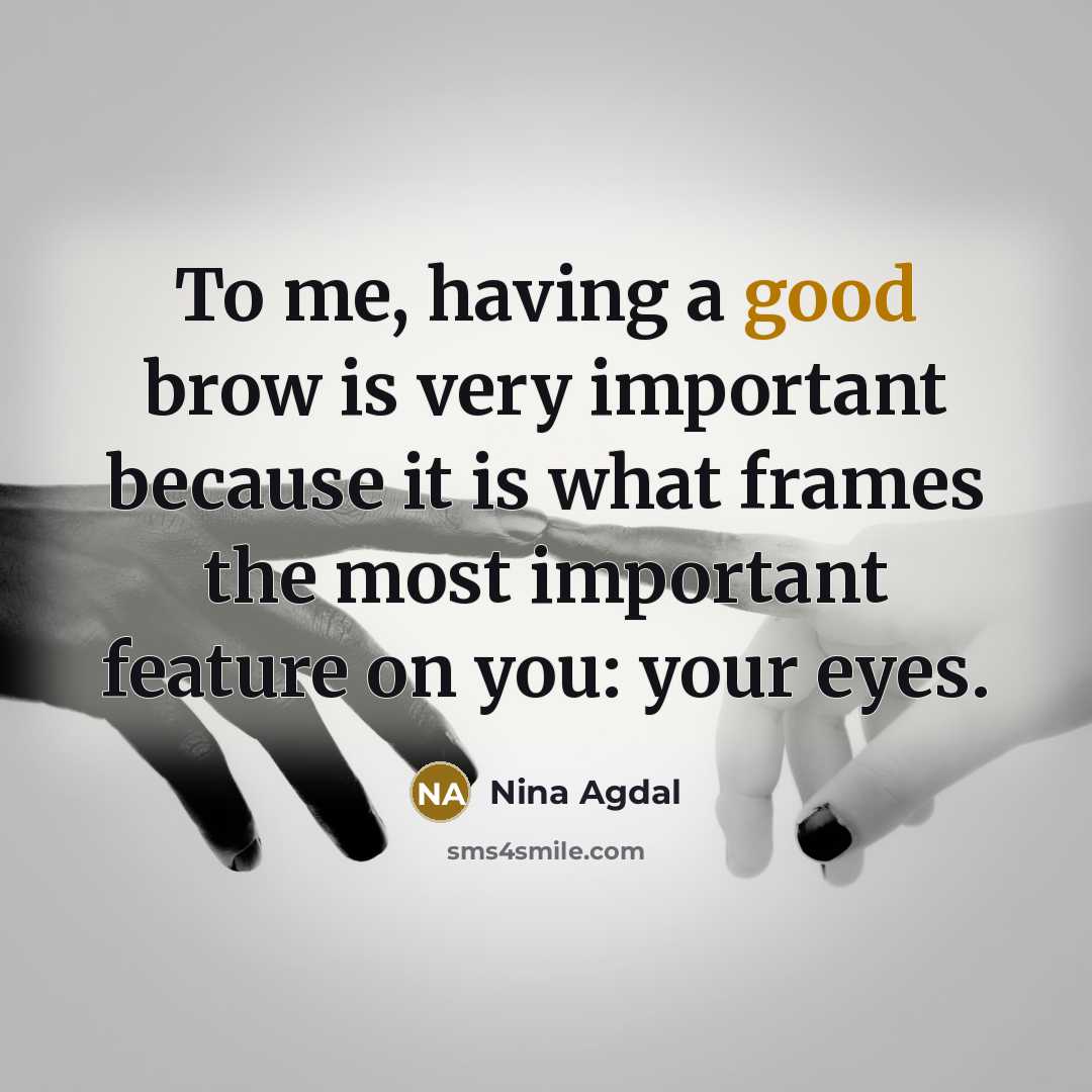 “To me, having a good brow is very important because…” quote by Nina Agdal