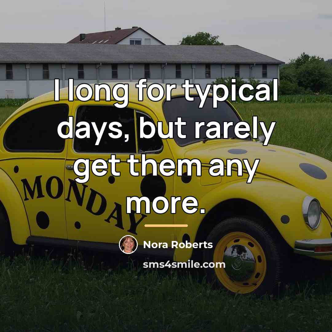 “I long for typical days, but rarely get them any…” quote by Nora Roberts