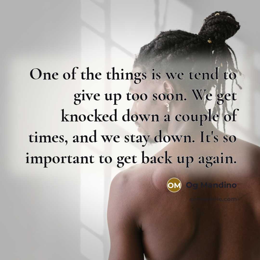 “One of the things is we tend to give up…” quote by Og Mandino