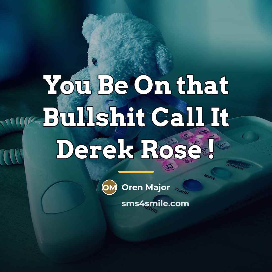 “You Be On that Bullshit Call It Derek Rose !…” quote by Oren Major