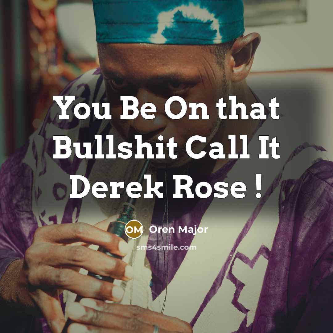 “You Be On that Bullshit Call It Derek Rose !” quote by Oren Major