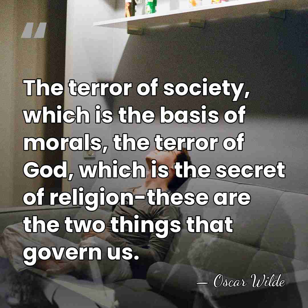 The terror of society, which is the basis of morals, the terror&hellip; - Oscar Wilde