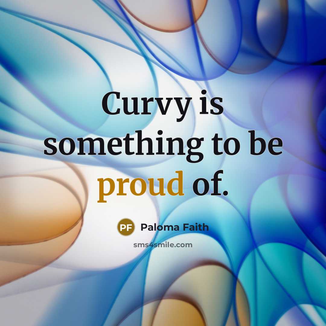“Curvy is something to be proud of.…” quote by Paloma Faith