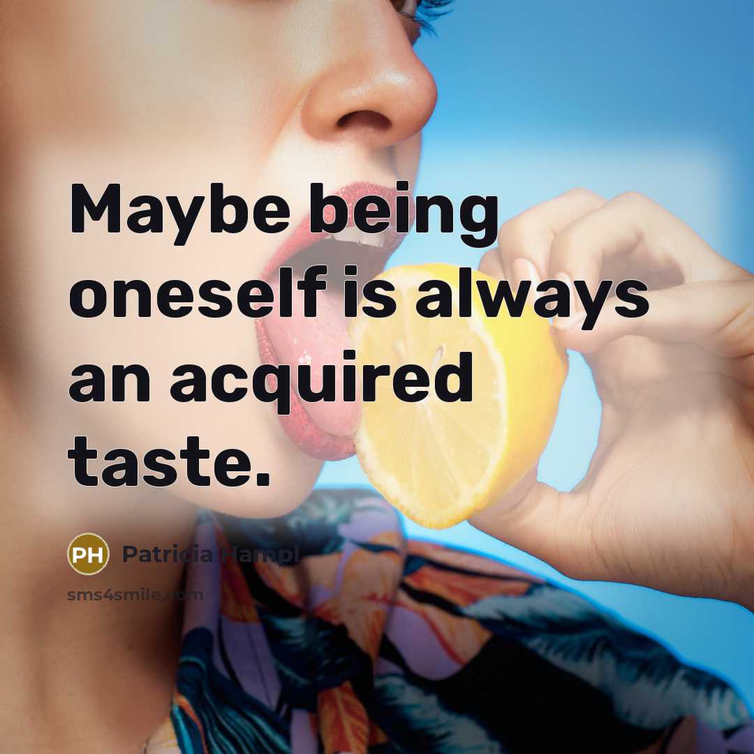 “Maybe being oneself is always an acquired taste.…” quote by Patricia Hampl