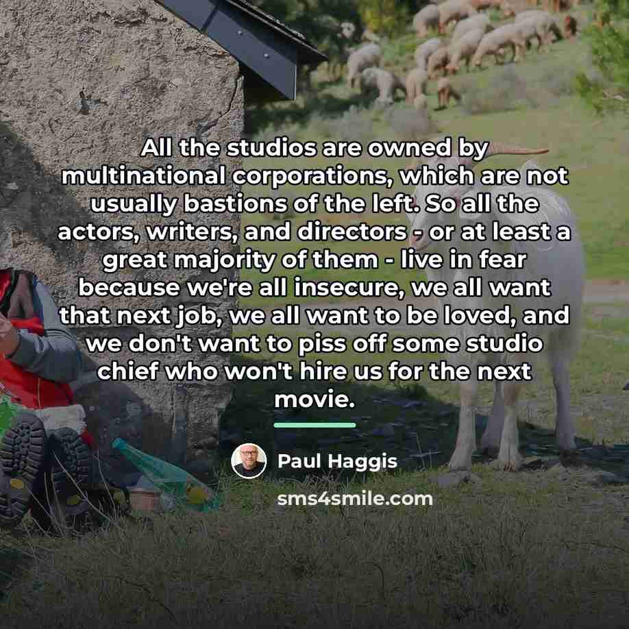 “All the studios are owned by multinational corporations, which are…” quote by Paul Haggis