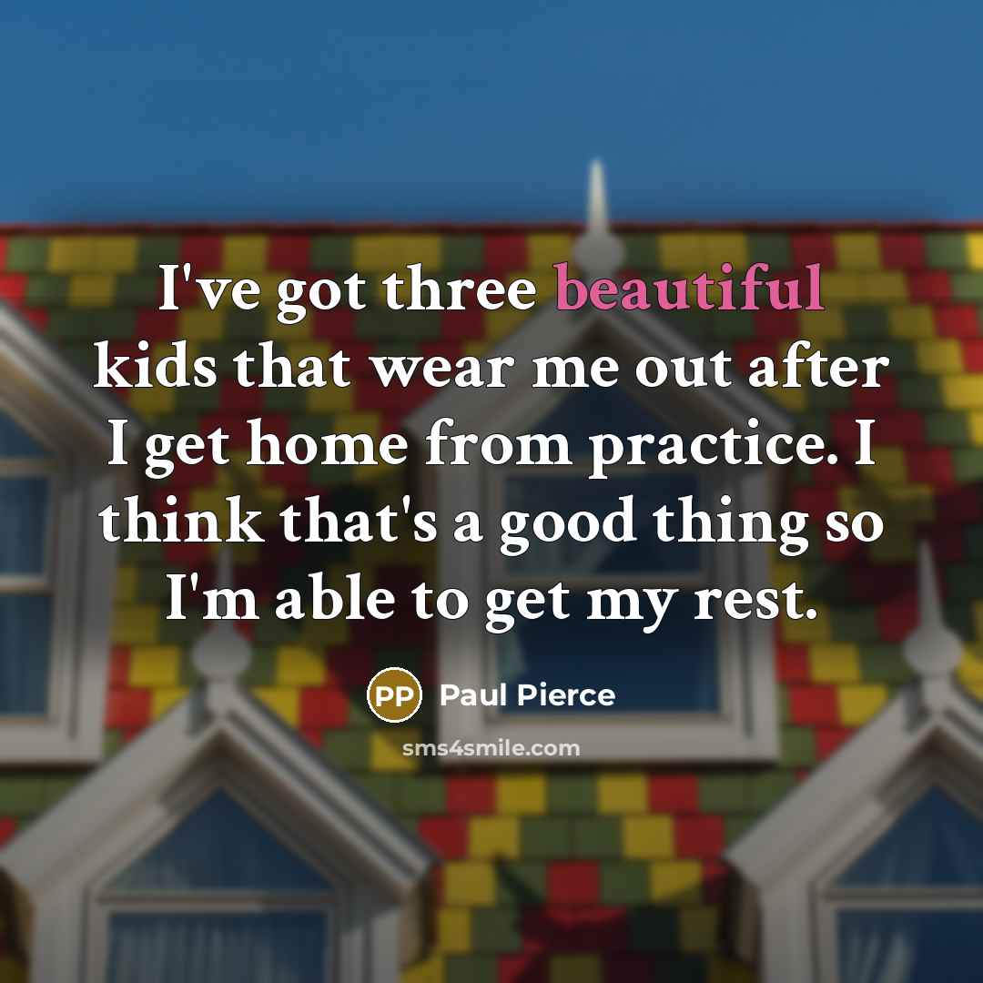 “I've got three beautiful kids that wear me out after…” quote by Paul Pierce