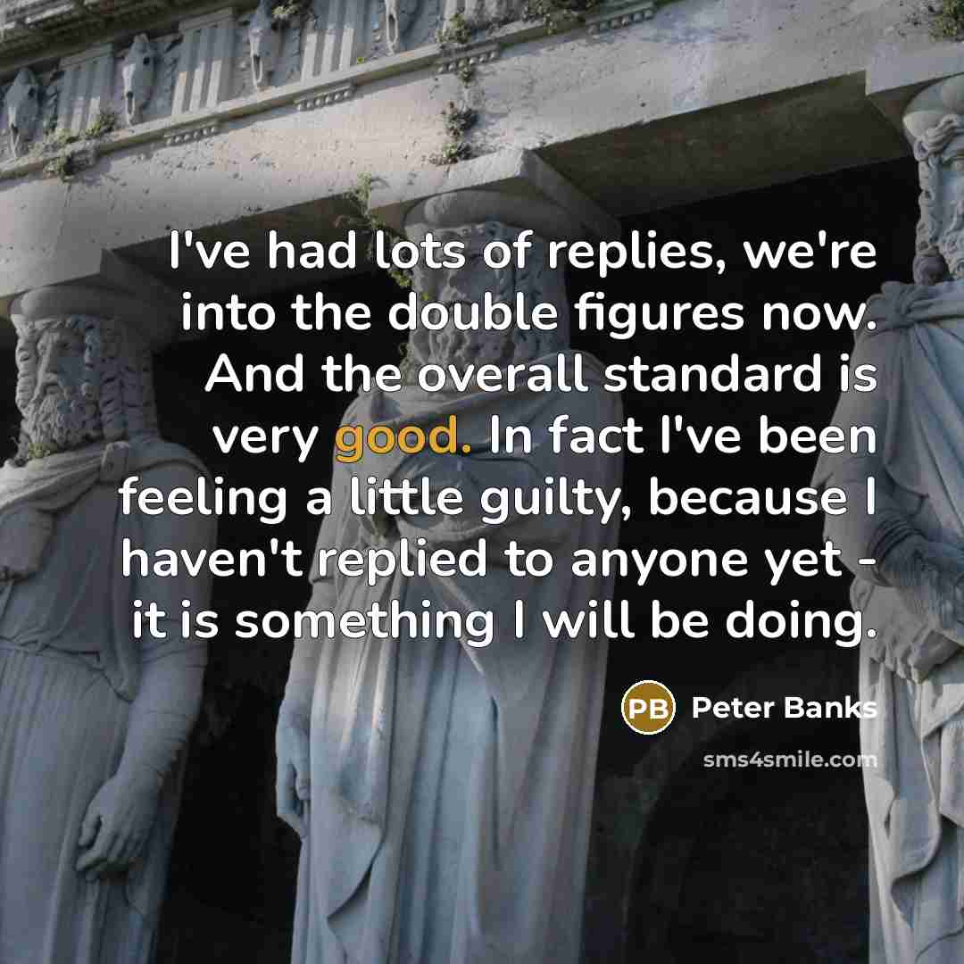 “I've had lots of replies, we're into the double figures…” quote by Peter Banks